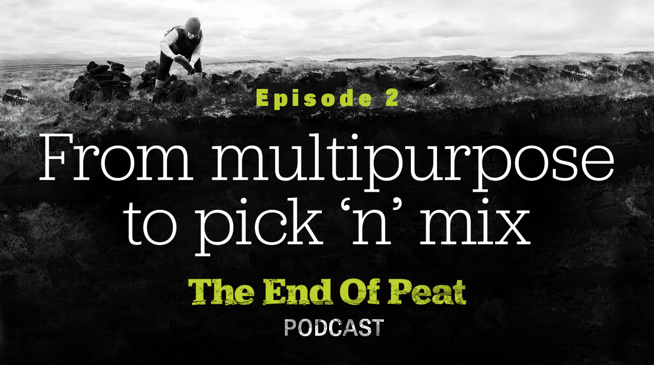 End of peat Episode 2 - From Multipurpose to pick 'n' mix